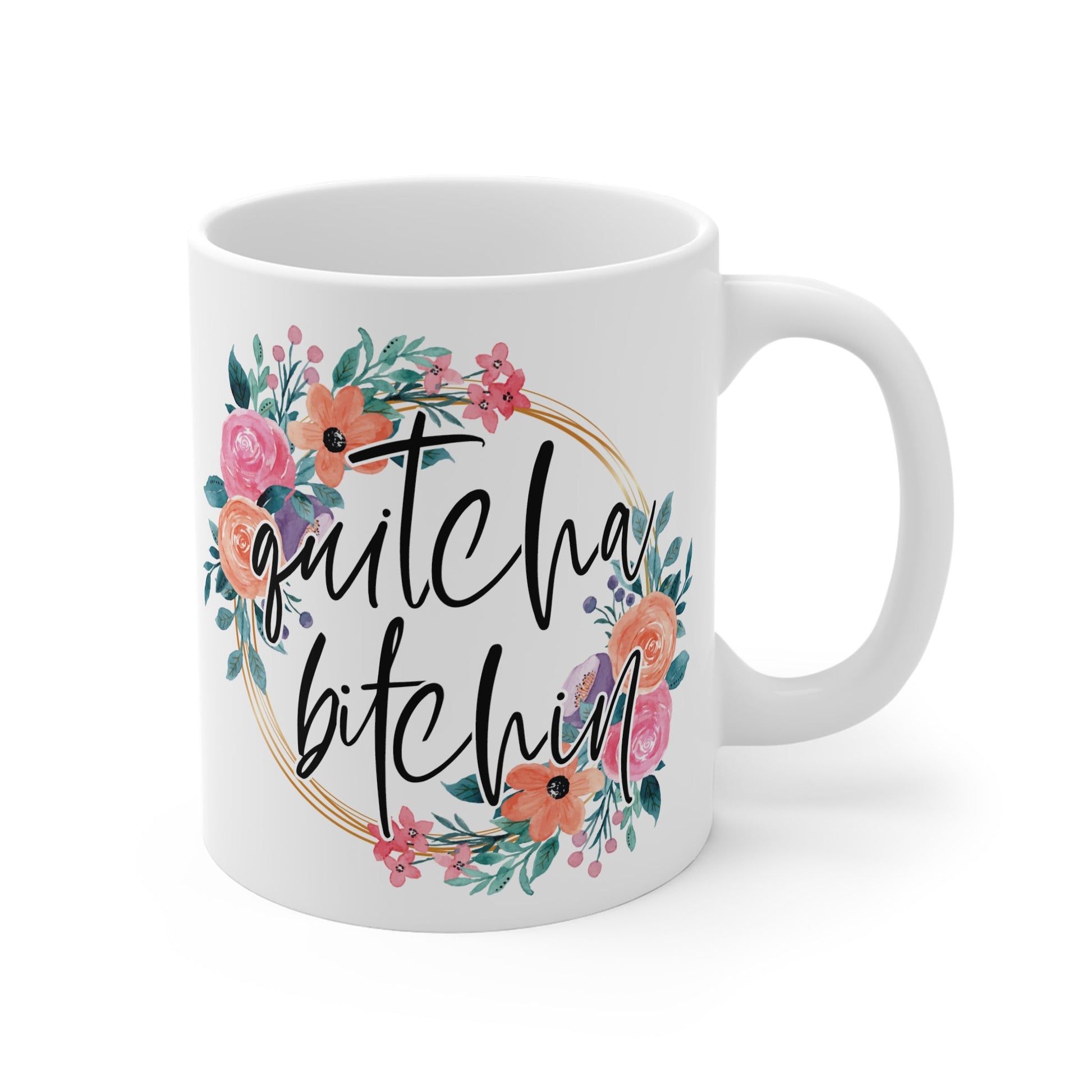 Quitcha Bitchin Ceramic Mug - Mugarooz