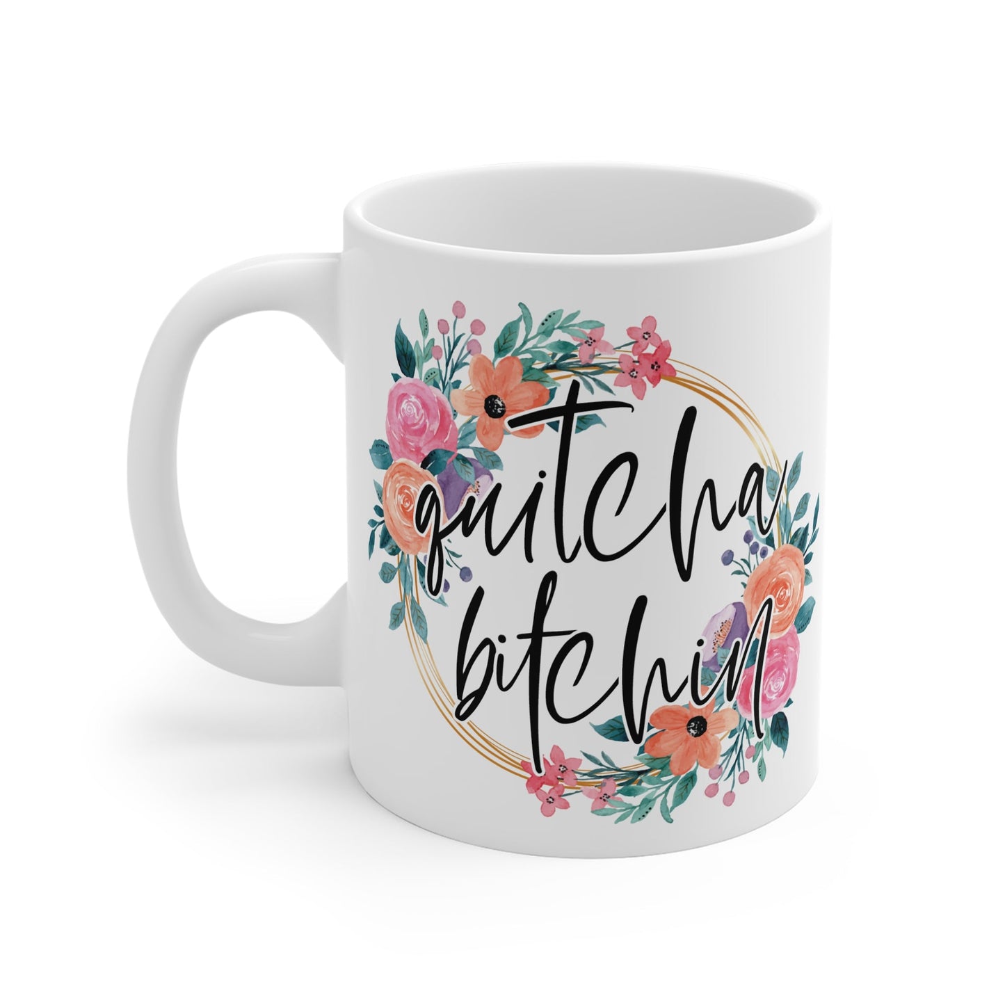 Quitcha Bitchin Ceramic Mug - Mugarooz